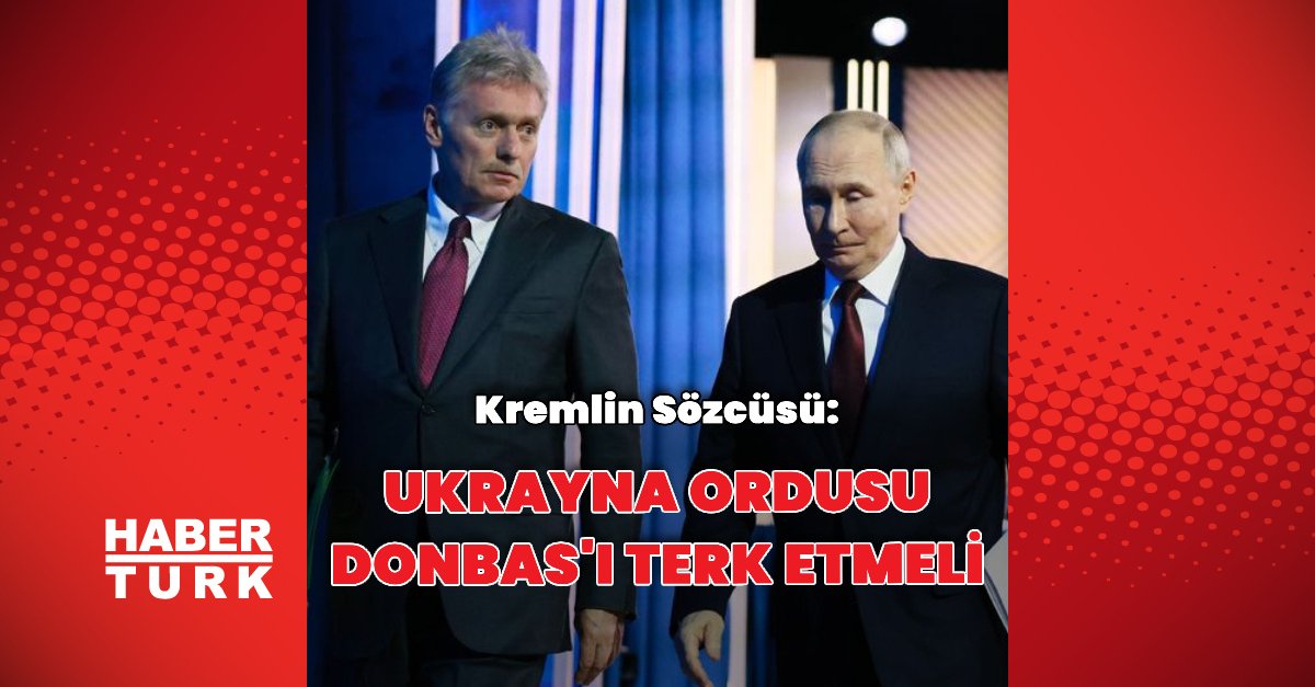 Kremlin: Ukrayna ordusu, Donbas’ı terk etmeli